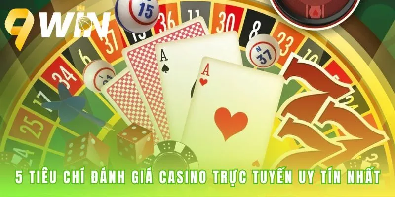 Tiêu chí đánh giá phân biệt casino trực tuyến an toàn và rủi ro