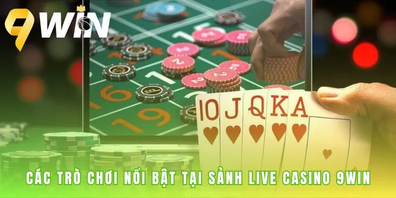 Sảnh Live Casino 9win quy tụ game kinh điển từ đối tác uy tín
