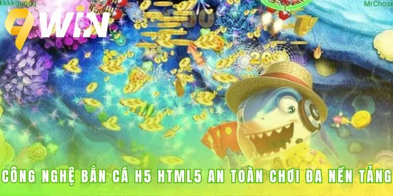 Nền tảng HTML5 đảm bảo trải nghiệm bắn cá H5 an toàn và mượt mà
