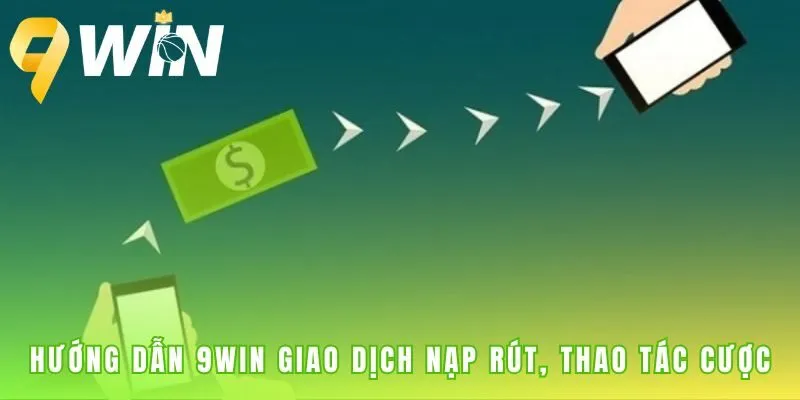 Hướng dẫn 9win nạp tiền từ 50k và rút tiền sau 3 phút