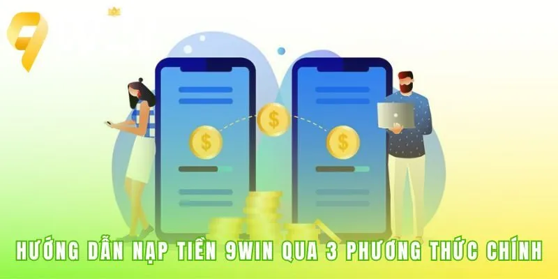 Nạp tiền 9win với nhiều lựa chọn giao dịch nhanh chóng