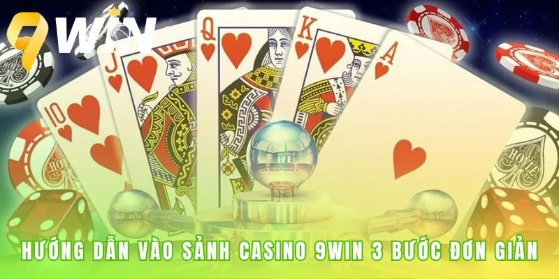 Vào bàn cược Casino 9win trong chưa đầy một phút với 3 bước