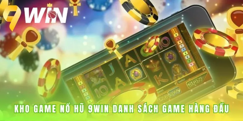 Kho game nổ hũ 9win tụ hội các slot Jackpot và game dễ thắng