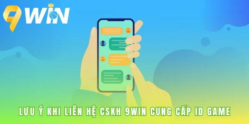 Liên hệ 9win hiệu quả hơn khi cung cấp sẵn ID Game