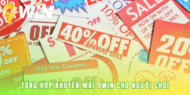 Khuyến mãi 9win tổng hợp ưu đãi đa dạng cho mọi đối tượng