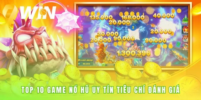 Tiêu chí đánh giá nổ hũ uy tín hé lộ sân chơi an toàn