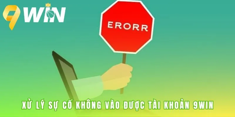 Xử lý sự cố đăng nhập 9win giải thích các lỗi thường gặp